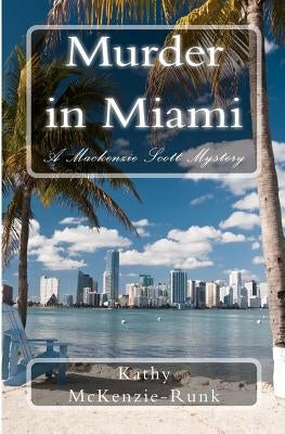 Murder in Miami: A Mackenzie Scott Mystery by McKenzie-Runk, Kathy