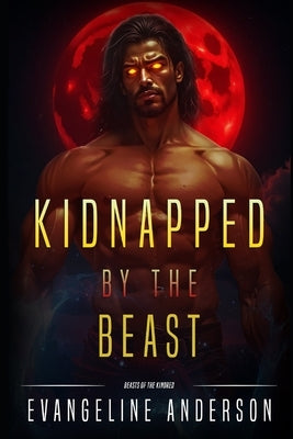 Kidnapped by the Beast: Beasts of the Kindred by Anderson, Evangeline