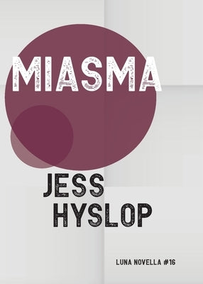 Miasma by Hyslop, Jess