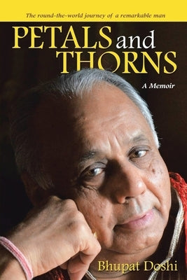 Petals and Thorns: A Memoir The round-the-world journey of a remarkable man by Doshi, Bhupat