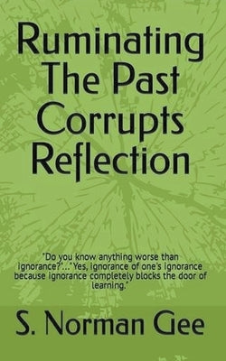 Ruminating The Past Corrupts Reflection by Gee, S. Norman