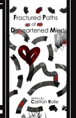 Fractured Paths of Disheartened Minds by Rolle, Carlton
