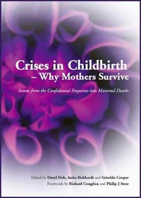 Crises in Childbirth - Why Mothers Survive: A Systems-Based Competencies Approach, Parts 1&2, Written Examination Revision Guide by Dob, Daryl