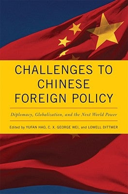 Challenges to Chinese Foreign Policy: Diplomacy, Globalization, and the Next World Power by Hao, Yufan