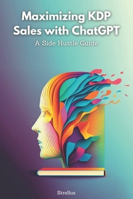 Maximizing KDP Sales with ChatGPT: A Side Hustle Guide by Strellus