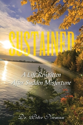 Sustained: A Life Rewritten After Sudden Misfortune by Nieman, Peter