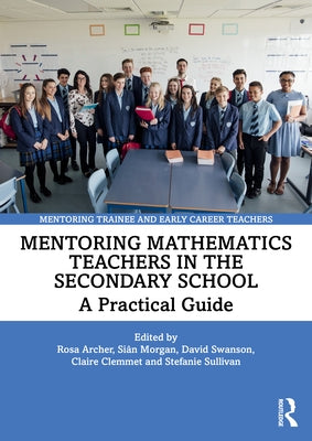 Mentoring Mathematics Teachers in the Secondary School: A Practical Guide by Archer, Rosa