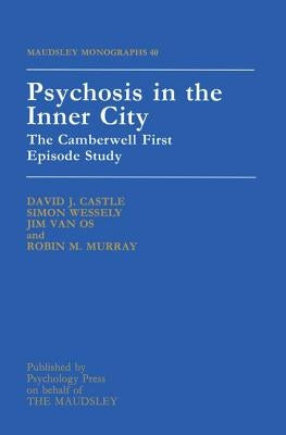 Psychosis in the Inner City: The Camberwell First Episode Study by David J. Castle University of Western Au