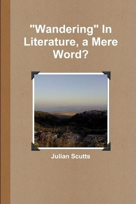 "Wandering" In Literature, a Mere Word? by Scutts, Julian