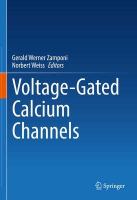 Voltage-Gated Calcium Channels by Zamponi, Gerald Werner