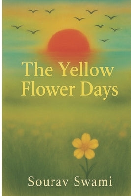 The Yellow Flower Days by Swami, Sourav