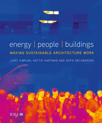 Energy, People, Buildings: Making Sustainable Architecture Work by Kimpian, Judit