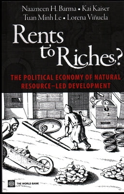 Rents to Riches?: The Political Economy of Natural Resource-Led Development by Barma, Naazneen