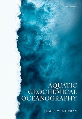 Aquatic Geochemical Oceanography by Murray, James W.