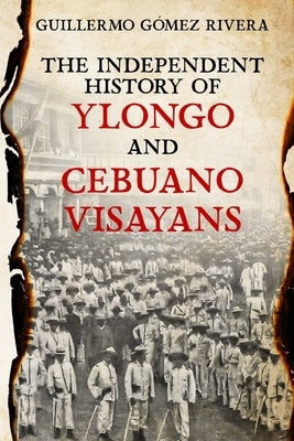 The Independent History of YLONGO and CEBUANO VISAYANS by Rivera, Guillermo Gómez