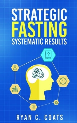Strategic Fasting, Systematic Results by Coats, Ryan C.