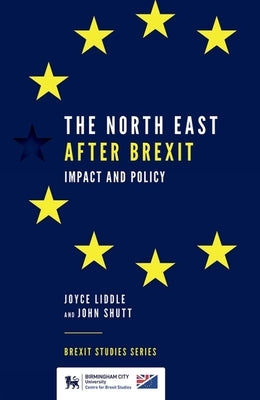 The North East After Brexit: Impact and Policy by Liddle, Joyce
