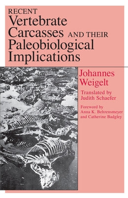 Recent Vertebrate Carcasses and Their Paleobiological Implications by Weigelt, Johannes