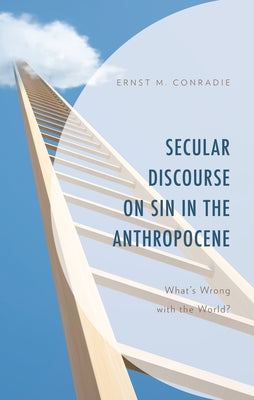 Secular Discourse on Sin in the Anthropocene: What's Wrong with the World? by Conradie, Ernst M.