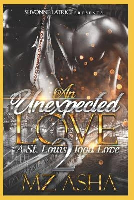 An Unexpect love 2: A St. Louis Hood Love by Asha, Mz