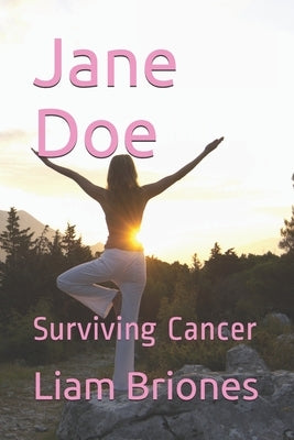 Jane Doe: Surviving Cancer by Briones MD, Liam Alexander