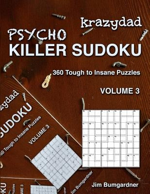 Krazydad Psycho Killer Sudoku Volume 3: 360 Tough to Insane Puzzles by Bumgardner, Jim