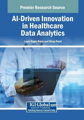 AI-Driven Innovation in Healthcare Data Analytics by Özgür Polat, Leyla