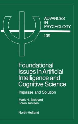 Foundational Issues in Artificial Intelligence and Cognitive Science: Impasse and Solution Volume 109 by Bickhard, Mark H.