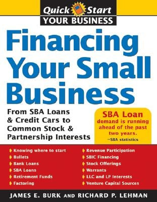 Financing Your Small Business: From Venture Capital and Credit Cards to Common Stock and Partnership Interests by Burk, James E.