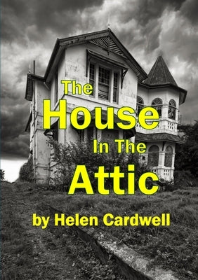 The House In The Attic by Cardwell, Helen