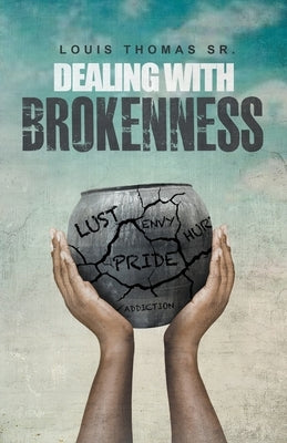 Dealing with brokenness by Thomas, Louis, Sr.