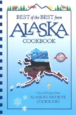 Best of the Best from Alaska Cookbook: Selected Recipes from Alaska's Favorite Cookbooks by McKee, Gwen