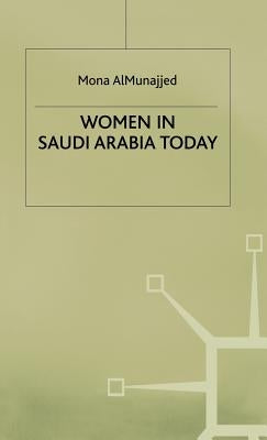 Women in Saudi Arabia Today by Almunajjed, M.