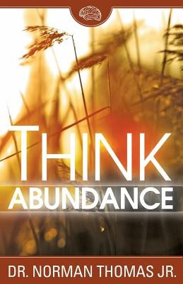 Think Abundance by Thomas, Norman, Jr.