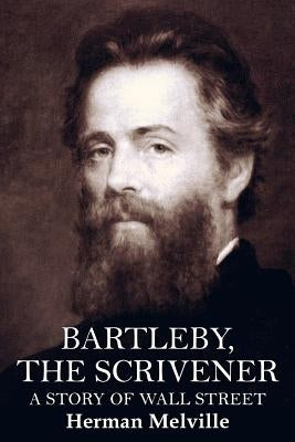 Bartleby, the Scrivener: A Story of Wall Street by Melville, Herman