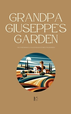 Grandpa Giuseppe's Garden And Other Bilingual Italian-English Stories for Beginners by Bilingual, Pomme