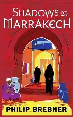 Shadows of Marrakech by Brebner, Philip