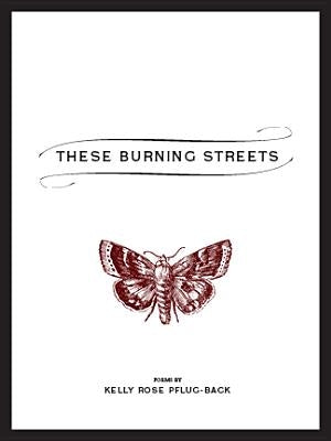 These Burning Streets by Pflug-Back, Kelly Rose