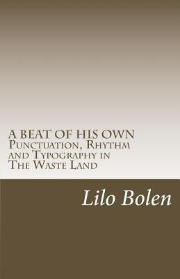 A beat of his own: Punctuation, Rhythm and Typography in The Waste Land by Bolen Ma, Lilo