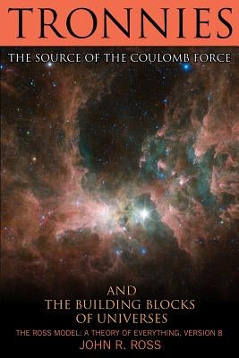 Tronnies: The Source of the Coulomb Force by Ross, Marshall H.