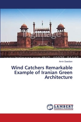 Wind Catchers Remarkable Example of Iranian Green Architecture by Saeidian, Amin