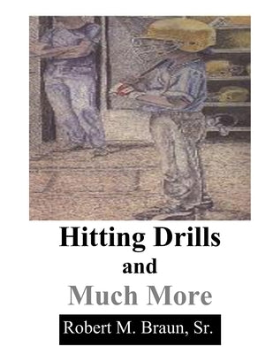 Hitting Drills and Much by Braun, Steve R.