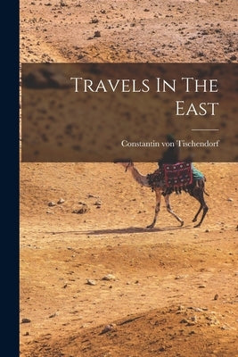 Travels In The East by Tischendorf, Constantin Von