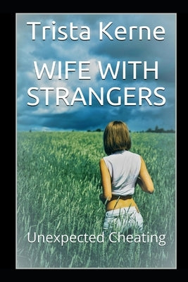 Wife with Strangers: Unexpected Cheating by Kerne, Trista