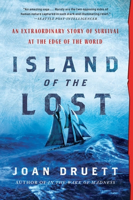 Island of the Lost: An Extraordinary Story of Survival at the Edge of the World by Druett, Joan