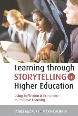 Learning Through Storytelling in Higher Education: Using Reflection & Experience to Improve Learning by Alterio, Maxine