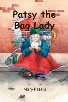 Patsy the Bag Lady by Peters, Mary