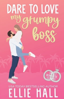 Dare to Love My Grumpy Boss: Romantic Comedy by Hall, Ellie