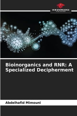 Bioinorganics and RNR: A Specialized Decipherment by Mimouni, Abdelhafid
