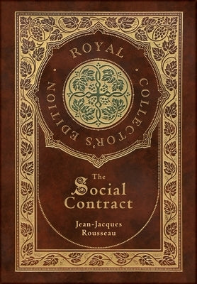 The Social Contract (Royal Collector's Edition) (Annotated) (Case Laminate Hardcover with Jacket) by Rousseau, Jean-Jacques